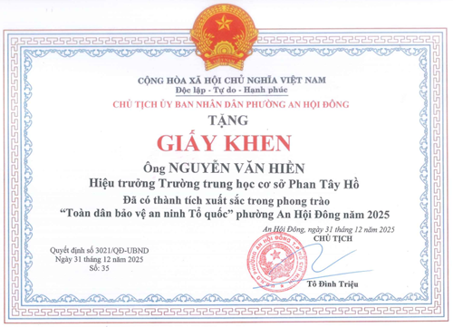 Chủ tịch Ủy Ban Nhân Dân phường An Hội Đông tặng GIẤY KHEN Ông Nguyễn Văn Hiền – Hiệu trưởng Trường Trung học cơ sở Phan Tây Hồ đã có thành tích xuất sắc trong phong trào “Toàn dân bảo vệ an ninh Tổ quốc” phường An Hội Đông năm 2025.