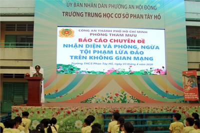 Trường THCS Phan Tây Hồ tổ chức báo cáo chuyên đề: “Nhận diện và phòng, ngừa tội phạm lừa đảo trên không gian mạng” năm 2026 do Công an Thành phố Hồ Chí Minh thực hiện.