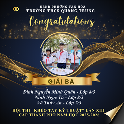 Chúc mừng các em học sinh Trường THCS Quang Trung đã xuất sắc đạt giải tại Hội thi “Khéo tay kỹ thuật” lần XIII cấp Thành phố và cô Nguyễn Thị Thanh Hà - Giáo viên Mĩ thuật đã xuất sắc đạt giải Ba hội thi  Thiết kế chủ đề dạy học tích hợp STEM/STEAM cấp Thành phố năm học 2025 – 2026