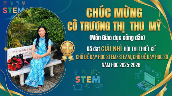 Chúc mừng cô Trương Thị Thu Mỳ (môn GDCD) đã đạt Giải Nhì hội thi Thiết kế chủ đề dạy học STEM/STEAM, chủ đề dạy học số năm học 2025-2026.