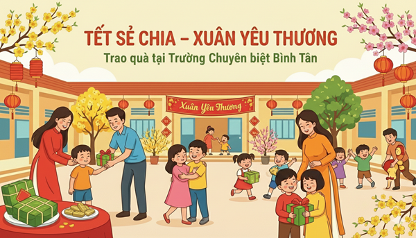 Tết sẻ chia – Xuân yêu thương  Thăm và trao quà tại Trường Chuyên biệt Bình Tân .