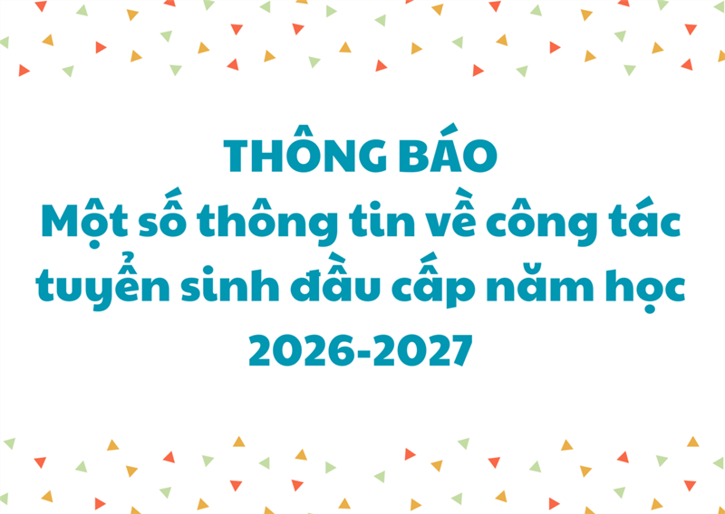 Thông báo  Một số thông tin về công tác tuyển sinh đầu cấp năm học 2026-2027 