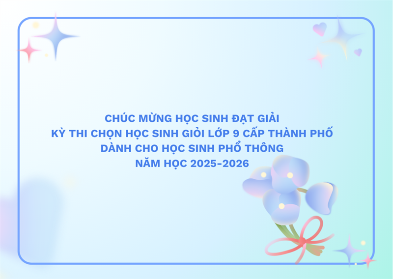 Chúc mừng học sinh Trường THCS Tân Tạo đạt giải  Kỳ thi chọn học sinh giỏi lớp 9 cấp thành phố dành cho học sinh phổ thông năm học 2025-2026 