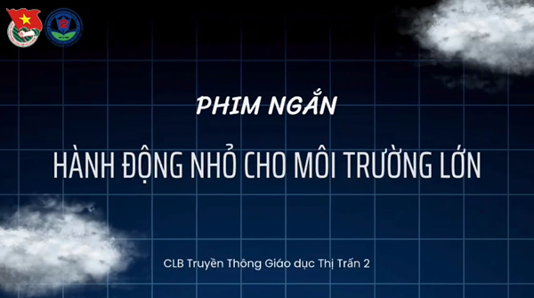 Truyền thông giáo dục chủ đề môi trường  Học sinh trường THCS Thị Trấn 2 - Vì một ngôi trường Xanh-Sạch-Đẹp 