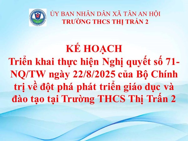 Kế hoạch Triển khai thực hiện Nghị quyết số 71-NQ/TW ngày 22/8/2025 của Bộ Chính trị về đột phá phát triển giáo dục và đào tạo tại Trường THCS Thị Trấn 2