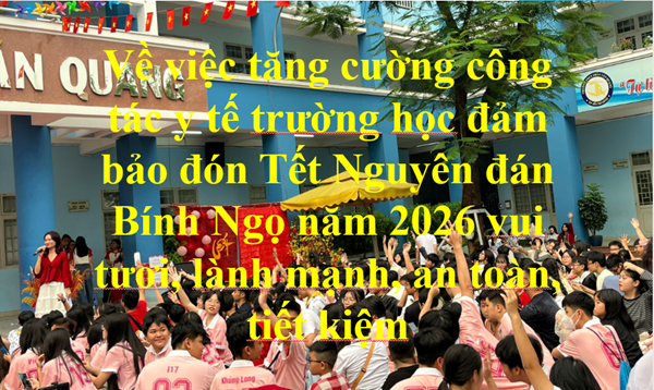 Về việc tăng cường công tác y tế trường học đảm bảo đón Tết Nguyên đán Bính Ngọ năm 2026 vui tươi, lành mạnh, an toàn, tiết kiệm.