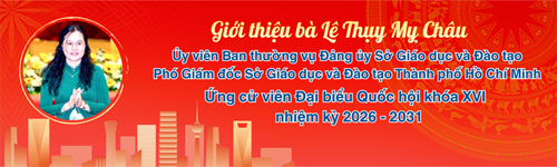 Thông tin nhân sự ứng cử đại biểu Quốc hội khóa XVI, nhiệm kỳ 2026-2031: Bà Lê Thụy Mỵ Châu - Ủy viên Ban Thường vụ Đảng ủy Sở, Phó Giám đốc Sở Giáo dục và Đào tạo Thành phố Hồ Chí Minh.